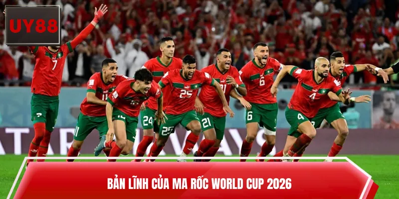 Bản lĩnh của Ma Rốc World Cup 2026 