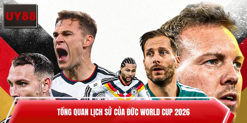 Tổng quan lịch sử của Đức World Cup 2026 